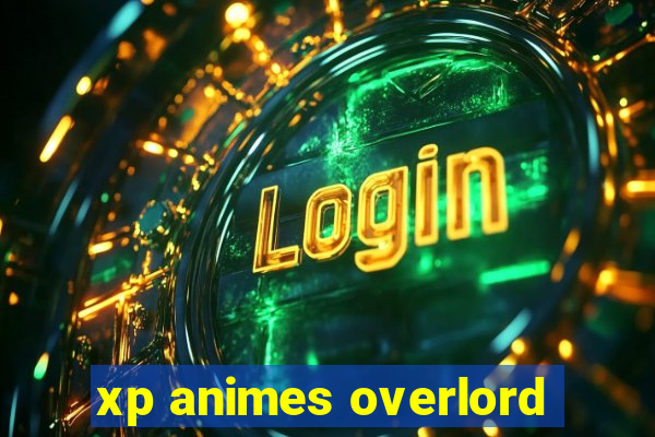 xp animes overlord